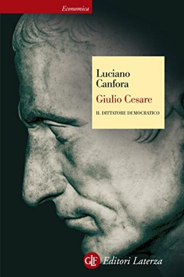Giulio Cesare: Il dittatore democratico (Economica Laterza Vol. 407)
